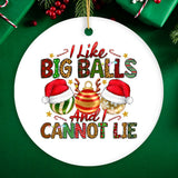 Dirty Holiday I Like Big Balls And I Cannot Lie Christmas Ornament