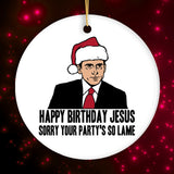 Happy Birthday Jesus Sorry Your Party's So Lame Funny Office Ornament