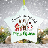 We Wish You Nothing Butt a Merry Christmas Funny Ornament