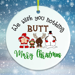 We Wish You Nothing Butt a Merry Christmas Funny Ornament