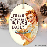 Fresh Sarcasm Served Daily Ceramic Ornament, Retro Sarcastic Sweetheart Gift and Decor