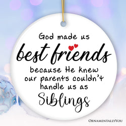 God Made Us Best Friends Instead of Siblings Ornament, Funny Friendship Quote Christmas Gift