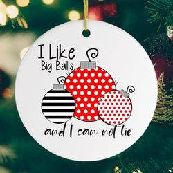 I Like Big Balls and I Can Not Lie Christmas Ornament