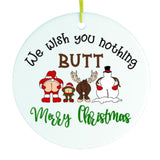 We Wish You Nothing Butt a Merry Christmas Funny Ornament