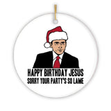 Happy Birthday Jesus Sorry Your Party's So Lame Funny Office Ornament