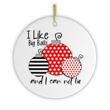 I Like Big Balls and I Can Not Lie Christmas Ornament