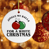 Jingle My Balls for a White Christmas Sex Humor Ornament